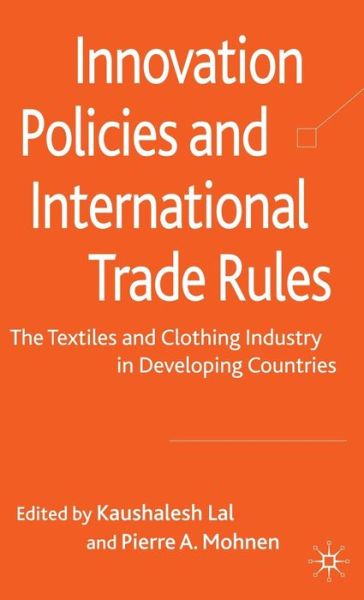 Cover for Kaushalesh Lal · Innovation Policies and International Trade Rules: The Textiles and Clothing Industry in Developing Countries (Innbunden bok) (2009)