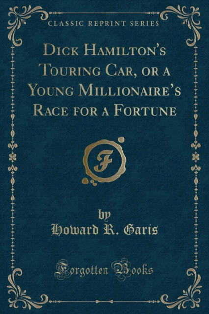 Cover for Howard R. Garis · Dick Hamilton's Touring Car, or a Young Millionaire's Race for a Fortune (Classic Reprint) (Paperback Book) (2018)