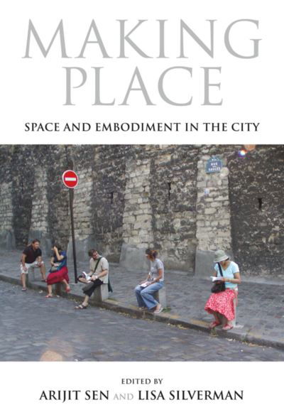 Cover for Arijit Sen · Making Place: Space and Embodiment in the City (Paperback Bog) (2014)