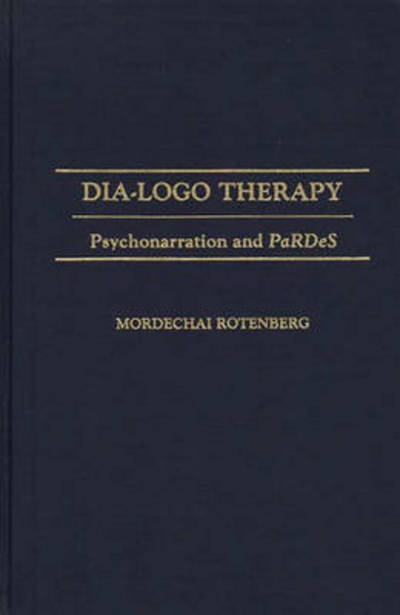 Cover for Mordecha Rotenberg · Dia-logo Therapy: Psychonarration and PaRDeS (Hardcover Book) (1991)