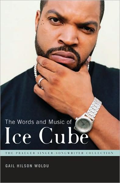 Cover for Gail Hilson Woldu · The Words and Music of Ice Cube - Praeger Singer-Songwriter Collection (Hardcover Book) (2008)