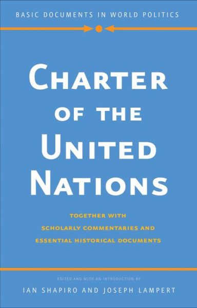 Charter of the United Nations: Together with Scholarly Commentaries and Essential Historical Documents - Basic Documents in World Politics - Ian Shapiro - Books - Yale University Press - 9780300180435 - April 29, 2014