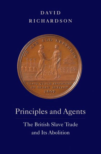 Cover for David Richardson · Principles and Agents: The British Slave Trade and Its Abolition - The David Brion Davis Series (Hardcover Book) (2022)