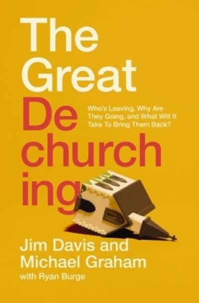 Cover for Jim Davis · The Great Dechurching: Who’s Leaving, Why Are They Going, and What Will It Take to Bring Them Back? (Hardcover bog) (2023)