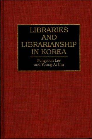 Cover for Pongsoon Lee · Libraries and Librarianship in Korea - Guides to Asian Librarianship (Innbunden bok) (1994)