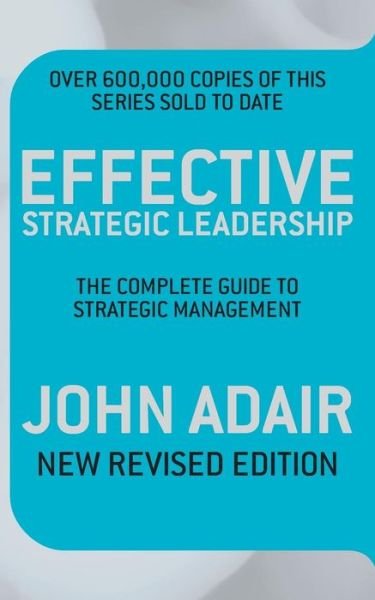 Cover for John Adair · Effective Strategic Leadership: The Complete Guide to Strategic Management (Paperback Book) (2010)