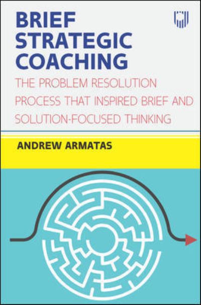 Andrew Armatas · Brief Strategic Coaching: The Problem Resolution Process that Inspired B rief and Solution-focused Thinking (Paperback Book) (2021)