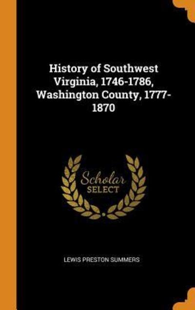 Cover for Lewis Preston Summers · History of Southwest Virginia, 1746-1786, Washington County, 1777-1870 (Inbunden Bok) (2018)