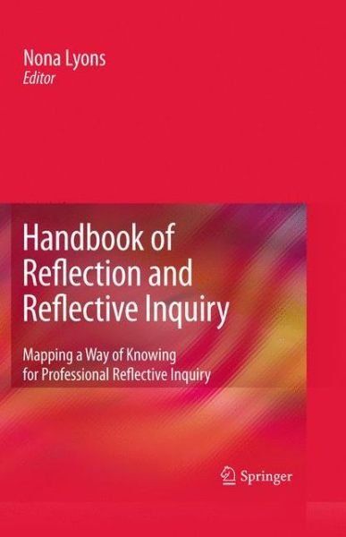 Cover for Nona Lyons · Handbook of Reflection and Reflective Inquiry: Mapping a Way of Knowing for Professional Reflective Inquiry (Innbunden bok) (2009)