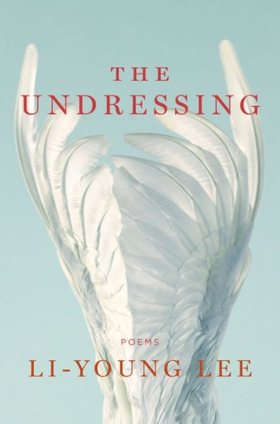 Cover for Li-Young Lee · The Undressing: Poems (Gebundenes Buch) (2018)