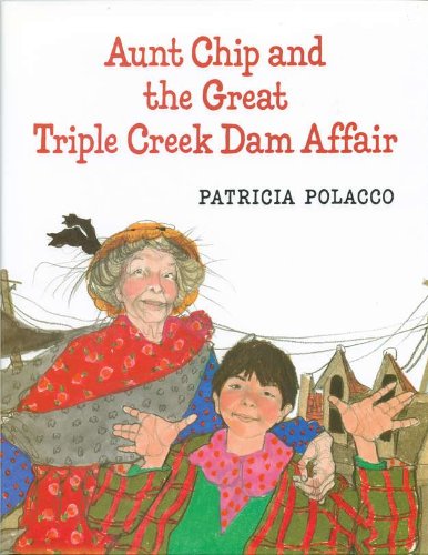 Cover for Patricia Polacco · Aunt Chip and the Great Triple Creek Dam Affair (Hardcover Book) [First edition] (1996)