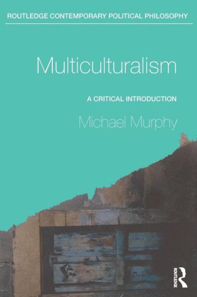 Multiculturalism: A Critical Introduction - Routledge Contemporary Political Philosophy - Michael Murphy - Books - Taylor & Francis Ltd - 9780415260435 - November 14, 2011