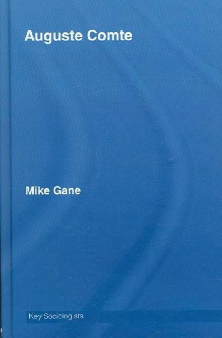 Auguste Comte - Key Sociologists - Mike Gane - Livros - Taylor & Francis Ltd - 9780415385435 - 30 de junho de 2006