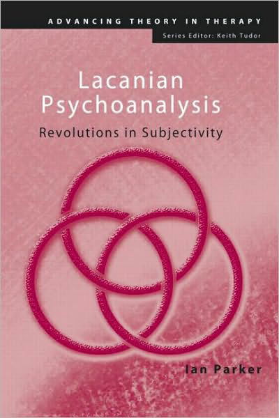Cover for Parker, Ian (University of Manchester, UK) · Lacanian Psychoanalysis: Revolutions in Subjectivity - Advancing Theory in Therapy (Taschenbuch) (2010)
