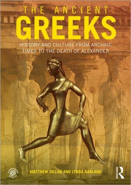 Cover for Matthew Dillon · The Ancient Greeks: History and Culture from Archaic Times to the Death of Alexander (Paperback Bog) (2012)