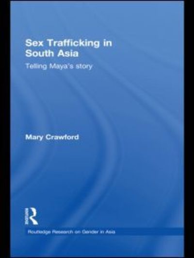 Cover for Crawford, Mary (University of Connecticut, USA) · Sex Trafficking in South Asia: Telling Maya's Story - Routledge Research on Gender in Asia Series (Hardcover Book) (2009)