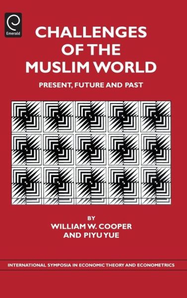 Challenges of the Muslim World: Present, Future and Past - International Symposia in Economic Theory and Econometrics - William W Cooper - Books - Emerald Publishing Limited - 9780444532435 - February 15, 2008