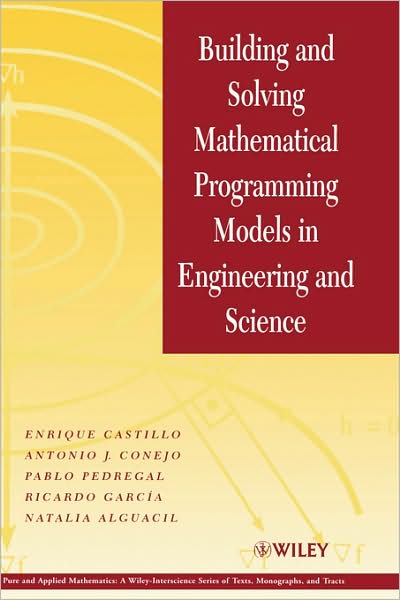 Cover for Enrique Castillo · Building and Solving Mathematical Programming Models in Engineering and Science - Pure and Applied Mathematics: A Wiley Series of Texts, Monographs and Tracts (Hardcover Book) (2001)