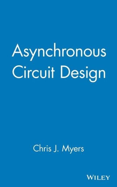 Cover for Myers, Chris J. (Department of Electrical Engineering, University of Utah, Salt Lake City, Utah) · Asynchronous Circuit Design (Gebundenes Buch) (2001)