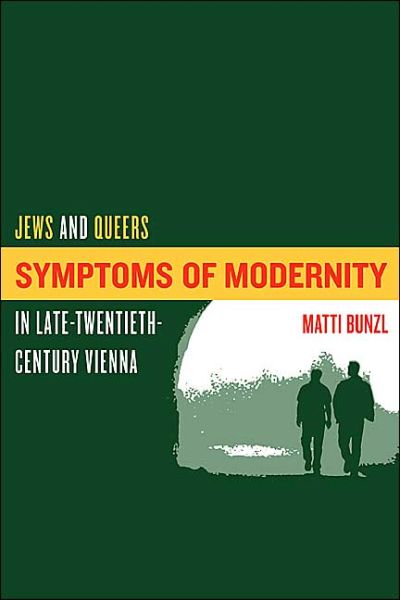 Cover for Matti Bunzl · Symptoms of Modernity: Jews and Queers in Late-Twentieth-Century Vienna (Paperback Book) (2004)