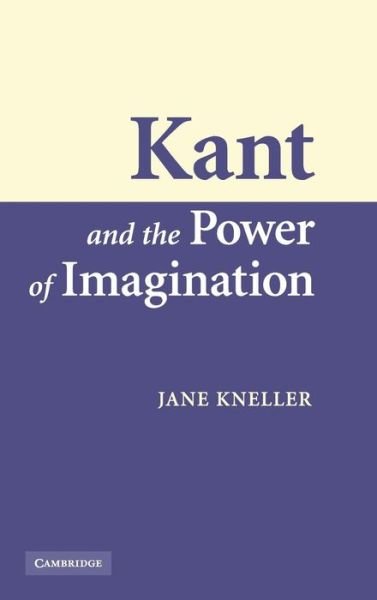 Cover for Kneller, Jane (Colorado State University) · Kant and the Power of Imagination (Innbunden bok) (2007)