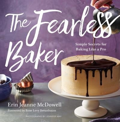 Cover for Erin Jeanne McDowell · The Fearless Baker: Simple Secrets for Baking Like a Pro (Innbunden bok) (2017)
