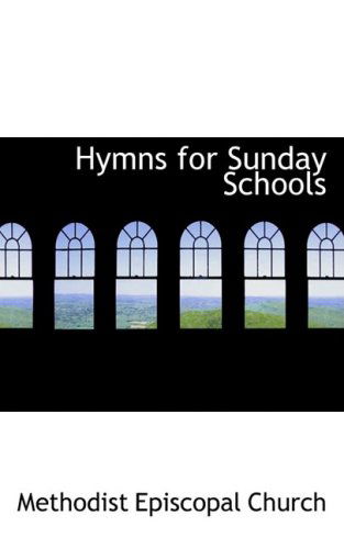 Cover for Methodist Episcopal Church · Hymns for Sunday Schools (Paperback Book) (2008)