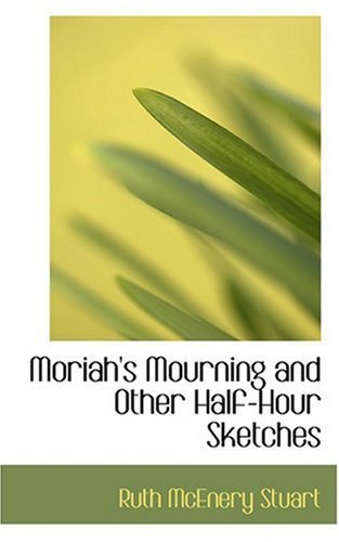 Cover for Ruth Mcenery Stuart · Moriah's Mourning and Other Half-hour Sketches (Gebundenes Buch) (2008)