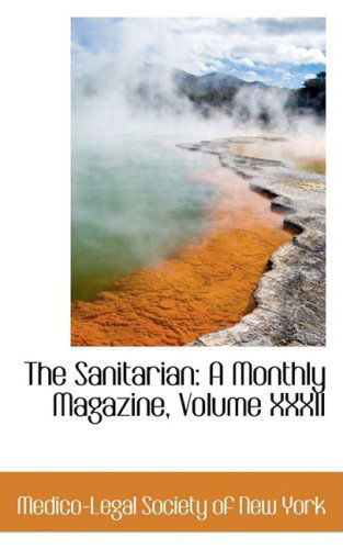 Cover for Medico-legal Society of New York · The Sanitarian: a Monthly Magazine, Volume Xxxii (Hardcover Book) (2008)