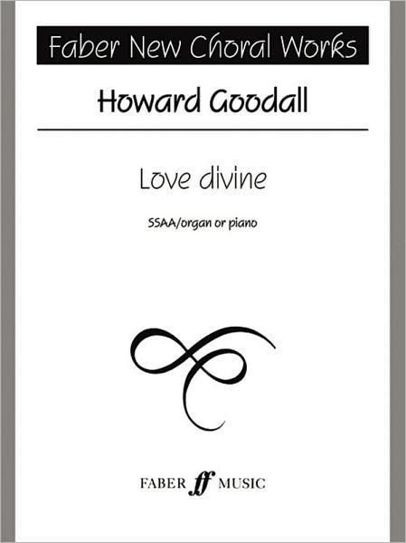 Love Divine - Choral Signature Series - Howard Goodall - Books - Faber Music Ltd - 9780571520435 - 2003