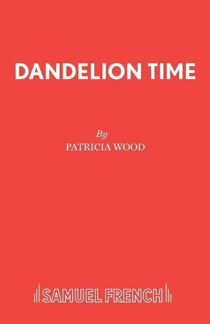 Cover for Patricia Wood · Dandelion Time - Acting Edition S. (Paperback Book) (1978)