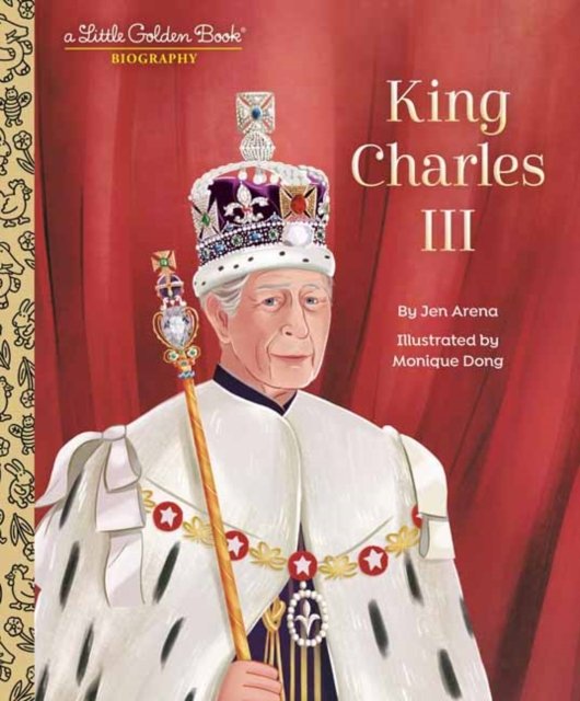 Cover for Jen Arena · King Charles III: A Little Golden Book Biography (Hardcover Book) (2023)