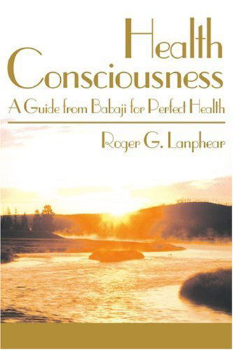 Cover for Roger Lanphear · Health Consciousness: a Guide from Babaji for Perfect Health (Paperback Book) (2000)