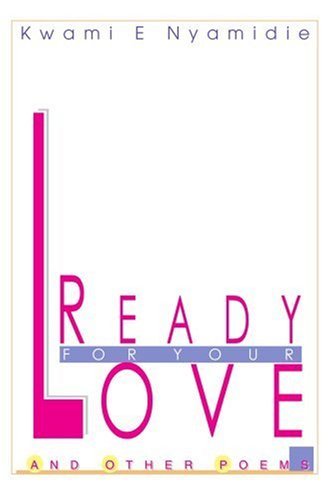Cover for Kwami Nyamidie · Ready for Your Love and Other Poems: Get in Touch with Your Spirit (Paperback Bog) (2004)