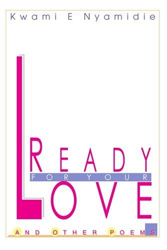 Cover for Kwami Nyamidie · Ready for Your Love and Other Poems: Get in Touch with Your Spirit (Paperback Book) (2004)