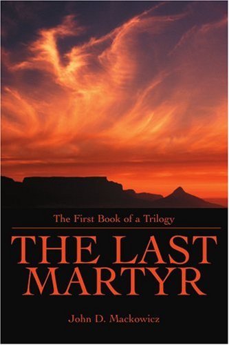 Cover for John Mackowicz · The Last Martyr: the First Book of a Trilogy (Paperback Book) (2004)