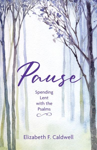 Cover for Elizabeth F Caldwell · Pause: Spending Lent with the Psalms (Paperback Book) (2024)