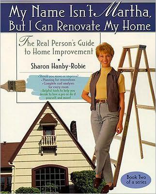 My Name Isn't Martha but I Can Renovate My Home - Sharon Hanby-robie - Książki - Gallery Books - 9780671015435 - 1 sierpnia 1999