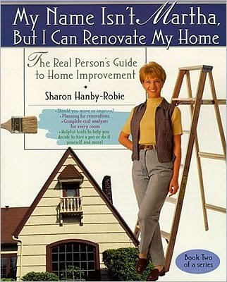 Cover for Sharon Hanby-robie · My Name Isn't Martha but I Can Renovate My Home (Paperback Bog) [First edition] (1999)