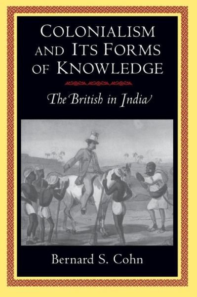Cover for Bernard S. Cohn · Colonialism and Its Forms of Knowledge: The British in India - Princeton Studies in Culture / Power / History (Paperback Bog) (1996)