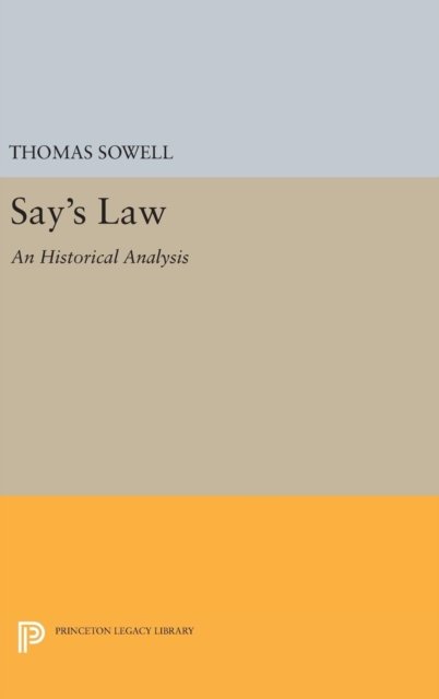 Cover for Thomas Sowell · Say's Law: An Historical Analysis - Princeton Legacy Library (Gebundenes Buch) (2016)