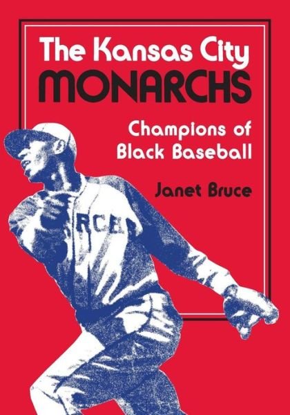 Cover for Janet Bruce · The Kansas City Monarchs: Champions of Black Baseball (Paperback Book) [New edition] (1985)