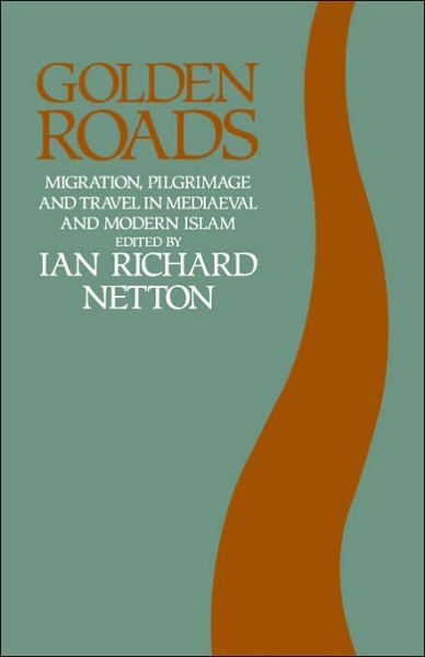 Cover for Ian Richard Netton · Golden Roads: Migration, Pilgrimage and Travel in Medieval and Modern Islam (Paperback Book) (1995)