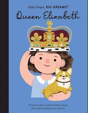 Cover for Maria Isabel Sanchez Vegara · Queen Elizabeth (A&amp;U edition) - Little People, BIG DREAMS (Hardcover Book) (2022)