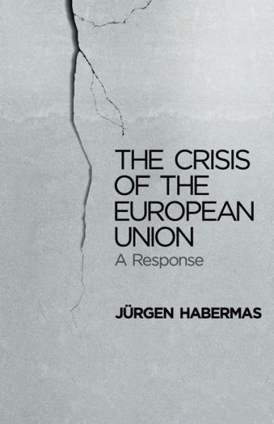 Cover for Habermas, Jurgen (Professor of Philosophy Emeritus at the Johann Wolfgang Goethe University in Frankfurt) · The Crisis of the European Union: A Response (Pocketbok) (2013)