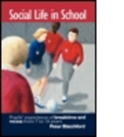 Cover for Peter Blatchford · Social Life in School: Pupils' experiences of breaktime and recess from 7 to 16 (Hardcover Book) (1998)