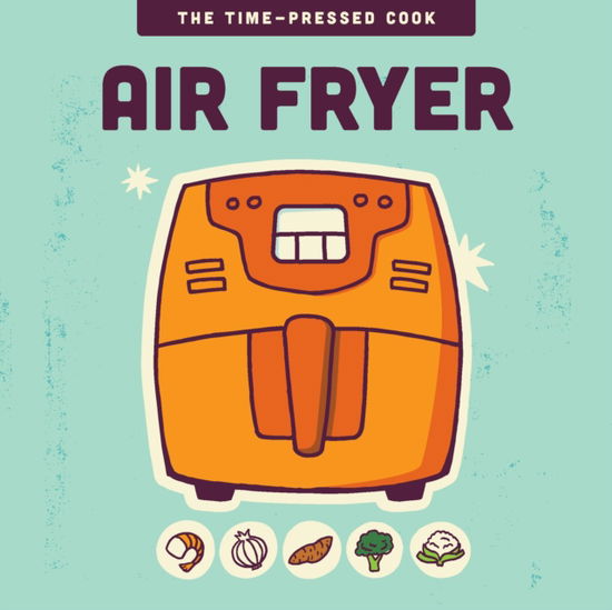 Cover for Editors Of the Harvard Common Press · Air Fryer - The Time-Pressed Cook (Hardcover Book) (2025)