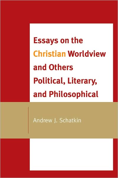 Cover for Andrew J. Schatkin · Essays on the Christian Worldview and Others Political, Literary, and Philosophical (Paperback Book) (2010)