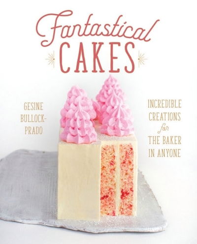 Cover for Gesine Bullock-Prado · Fantastical Cakes (Hardcover Book) (2018)