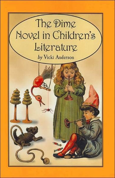 The Dime Novel in Children's Literature - Vicki Anderson - Books - McFarland & Co  Inc - 9780786418435 - November 9, 2004